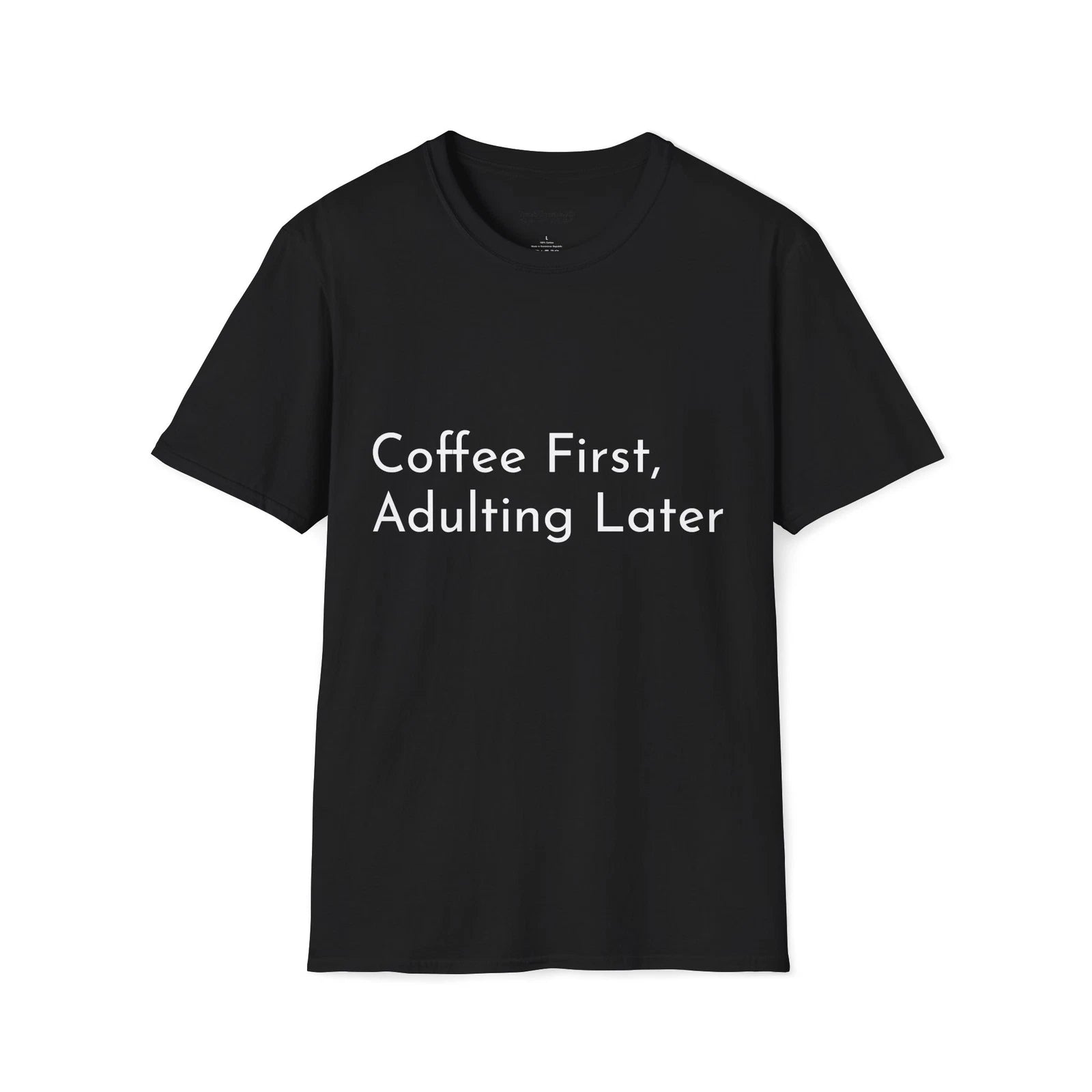 Coffee First Unisex T-Shirt, Adulting Later Tee, Comfy Coffee Lover Shirt, Funny