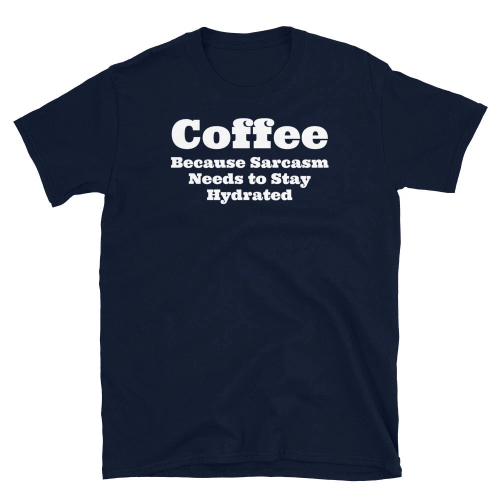 Coffee Because Sarcasm Needs to Stay Hydrated Short-Sleeve Unisex T-Shirt