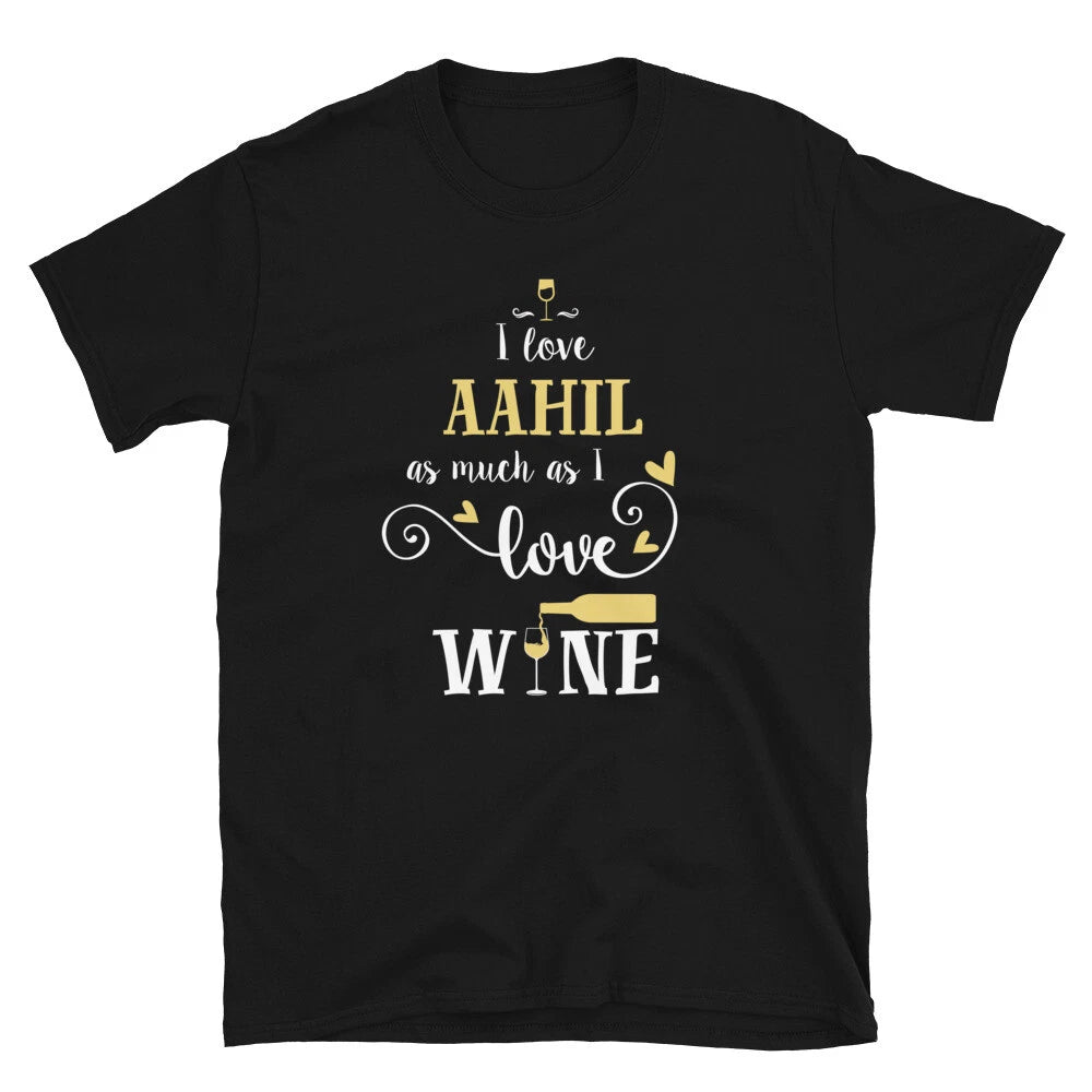Fun I Love Aahil As Much As I Love Wine Unisex T-Shirt