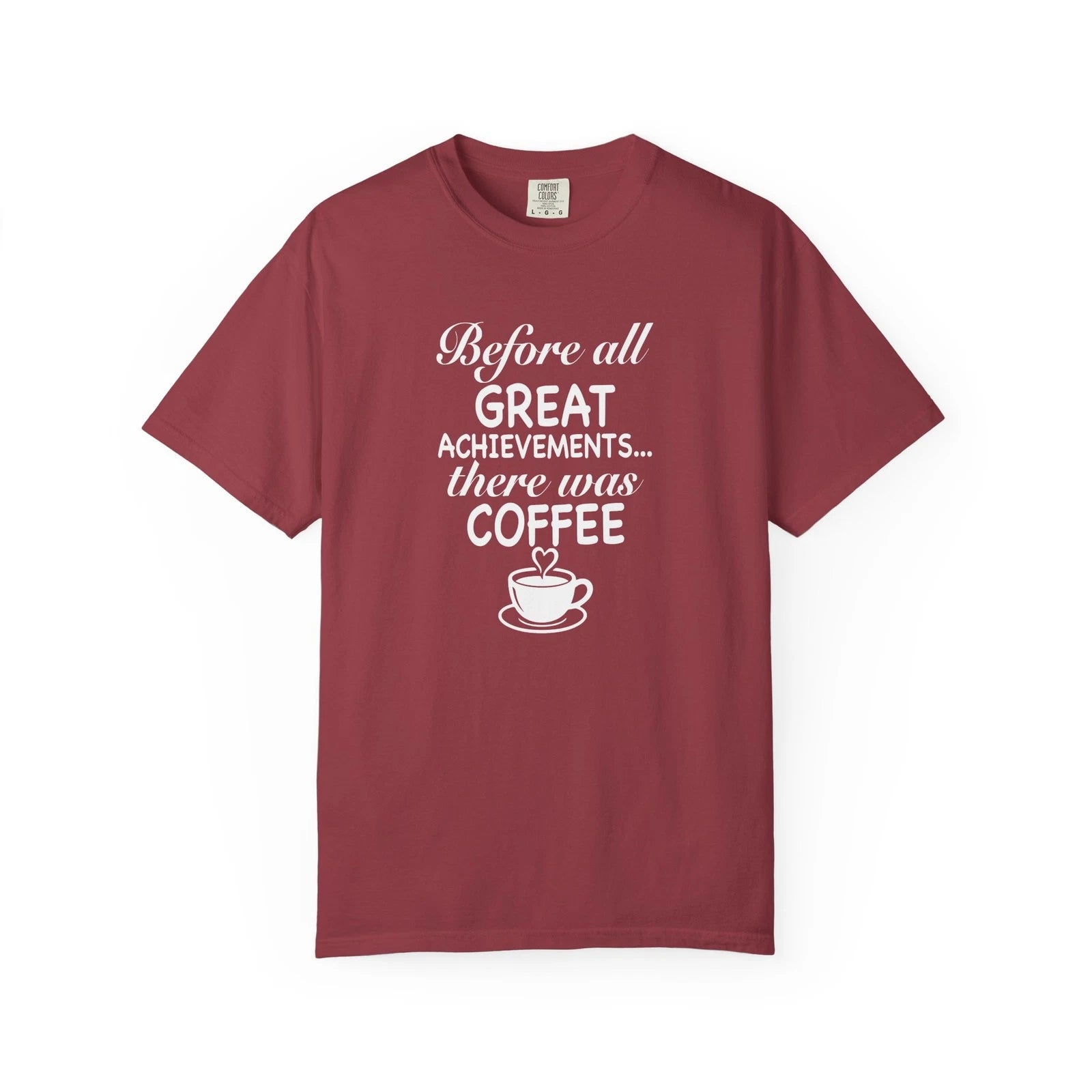 Before All Great Achievements There Was Coffee - Funny Coffee Lover T-Shirt