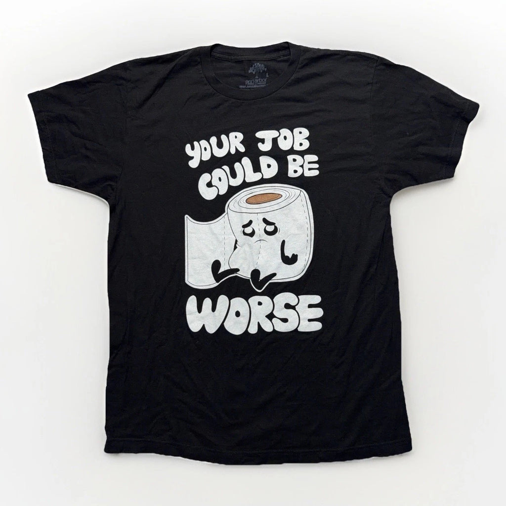 Ann Arbor Your Job Could Be Worse T Shirt Mens L Funny Office Humor Gag Gift Tee