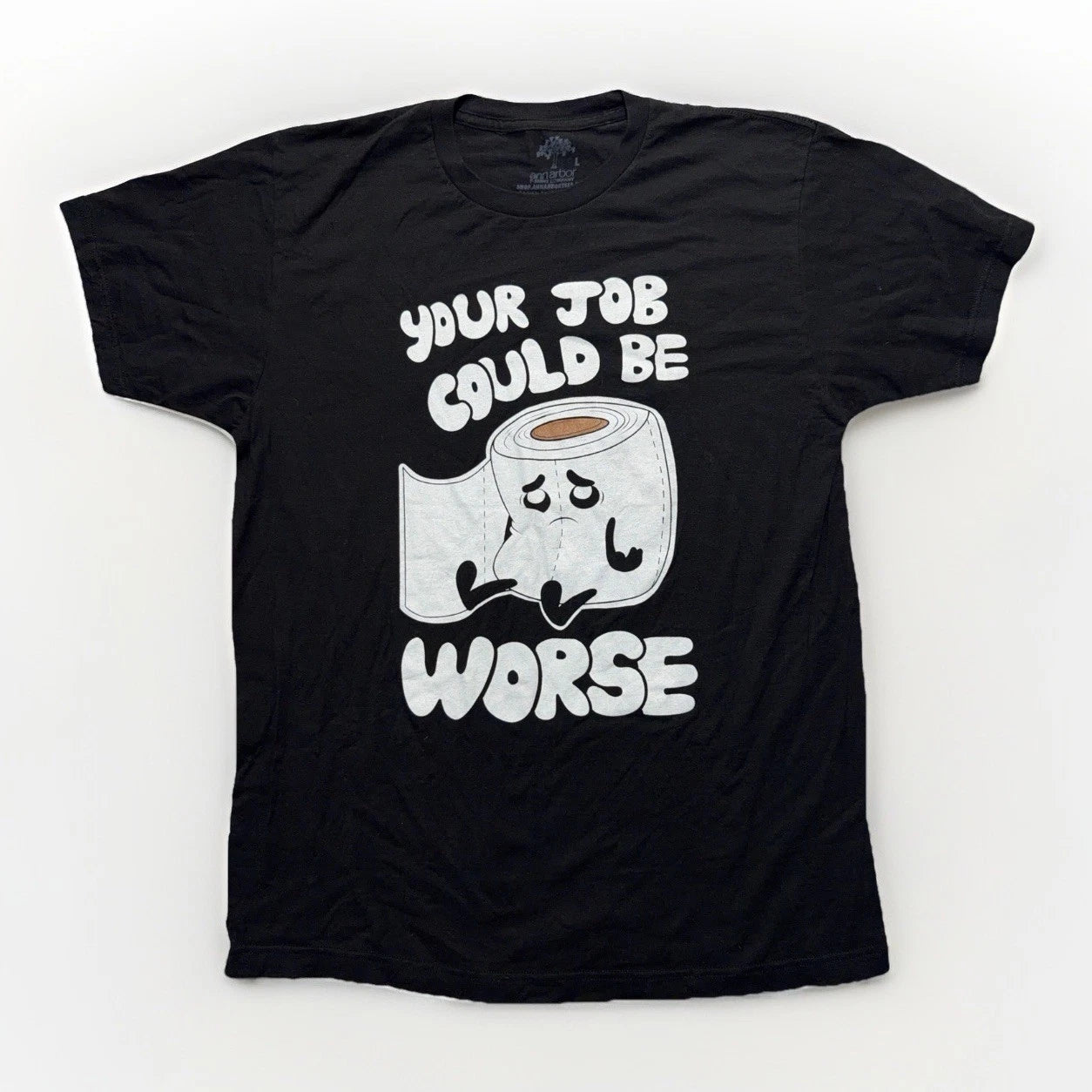 Ann Arbor Your Job Could Be Worse T Shirt Mens L Funny Office Humor Gag Gift Tee