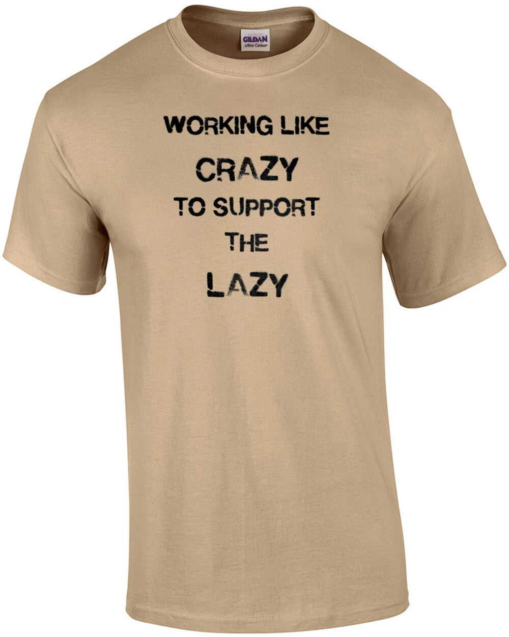Working Like Crazy To Support The Lazy Funny T-Shirt