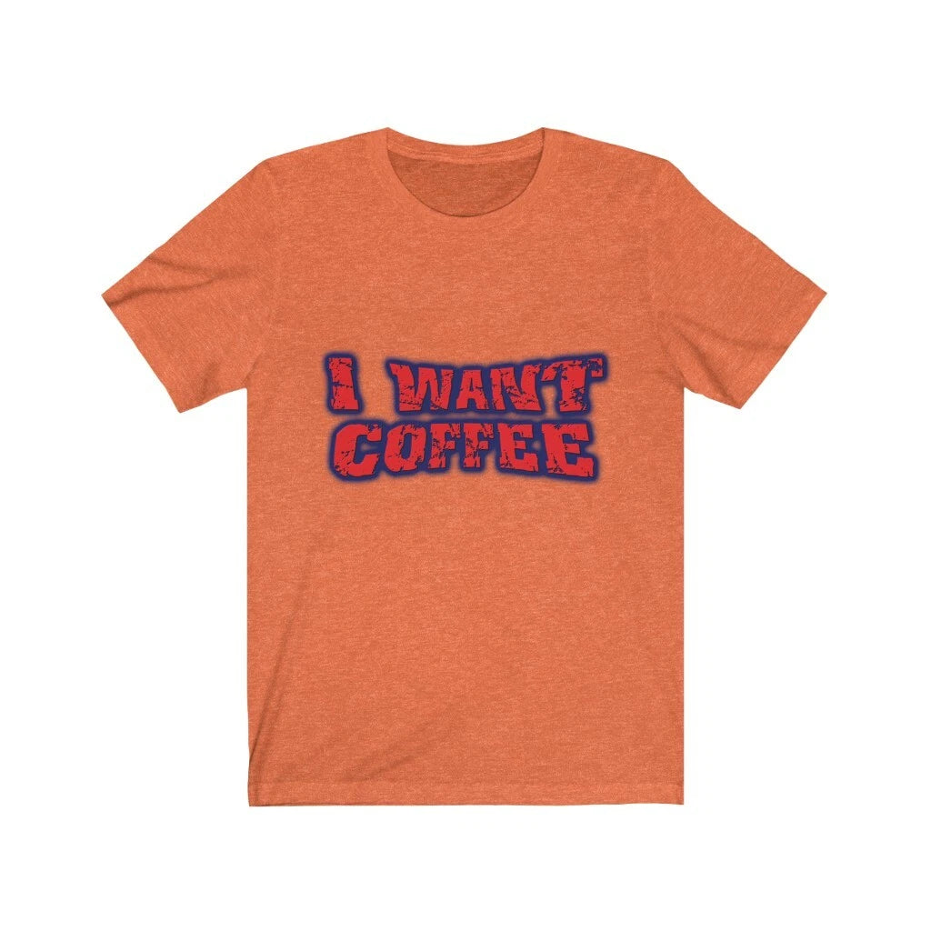 Happy Attitudes - I Want Coffee Short-Sleeve Unisex T-Shirt