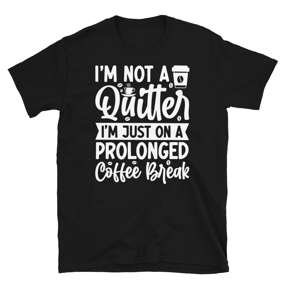 I’m Not a Quitter I’m Just on a Coffee Break Short-Sleeve Unisex T-Shirt