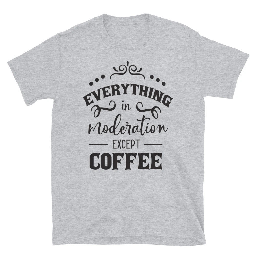Everything in Moderation Coffee Lover Family Love T-Shirt