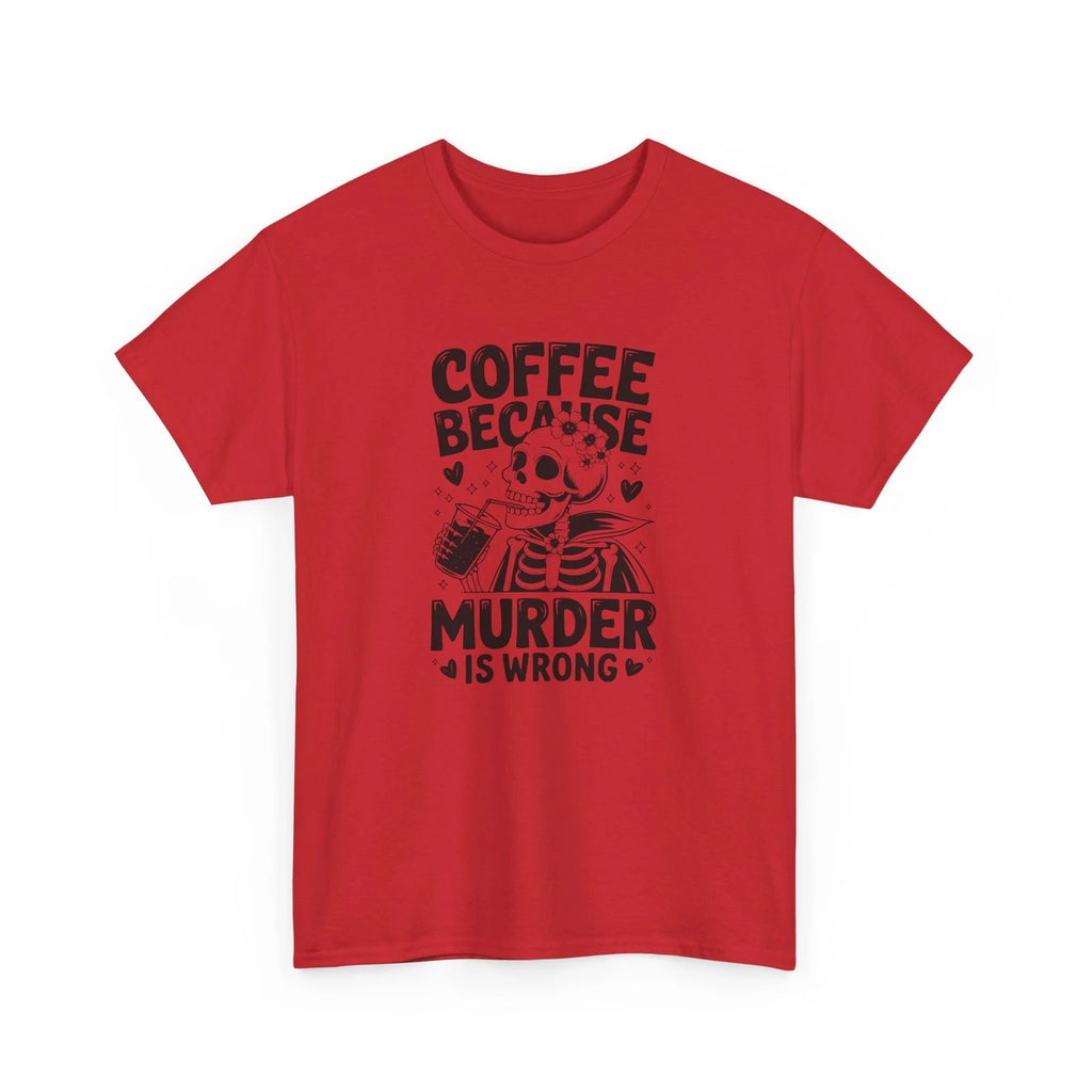 Classic Comedy T-Shirt - Timeless Humor Tee COFFEE BECAUSE Murder Is Wrong tee