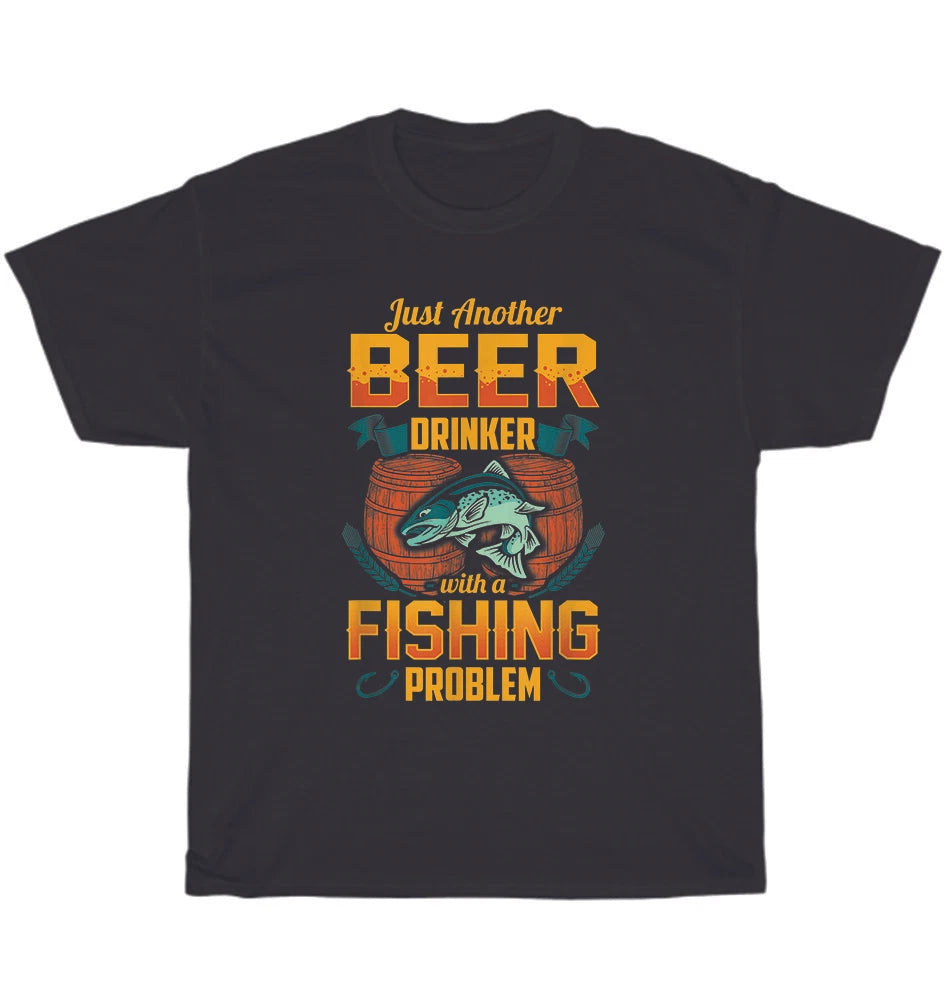 Just Another Beer Drinker With A Fishing Problem Drinking Party T-Shirt Unisex