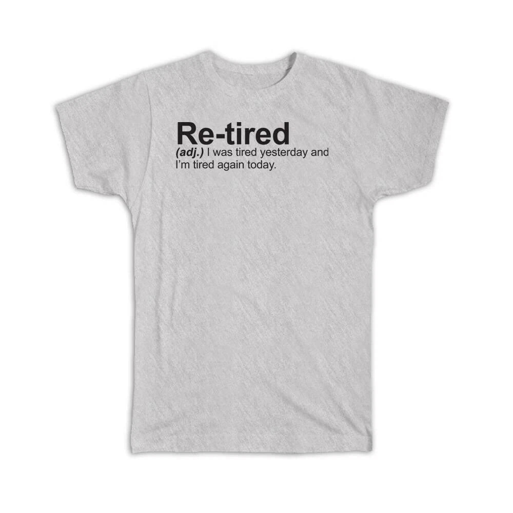 Gift T-Shirt : Retired Urban Dictionary Funny Lazy Tired Retirement Humor