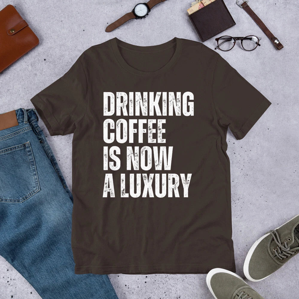 Drinking Coffee is now a Luxury Funny High Coffee Prices t-shirt