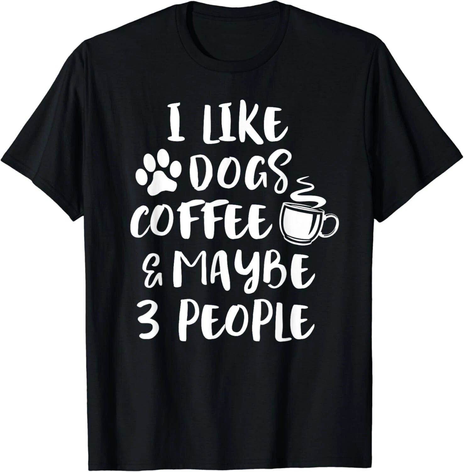 I LIKE DOGS COFFEE MAYBE 3 PEOPLE Funny Sarcastic Dog Mom Gift Unisex T-Shirt