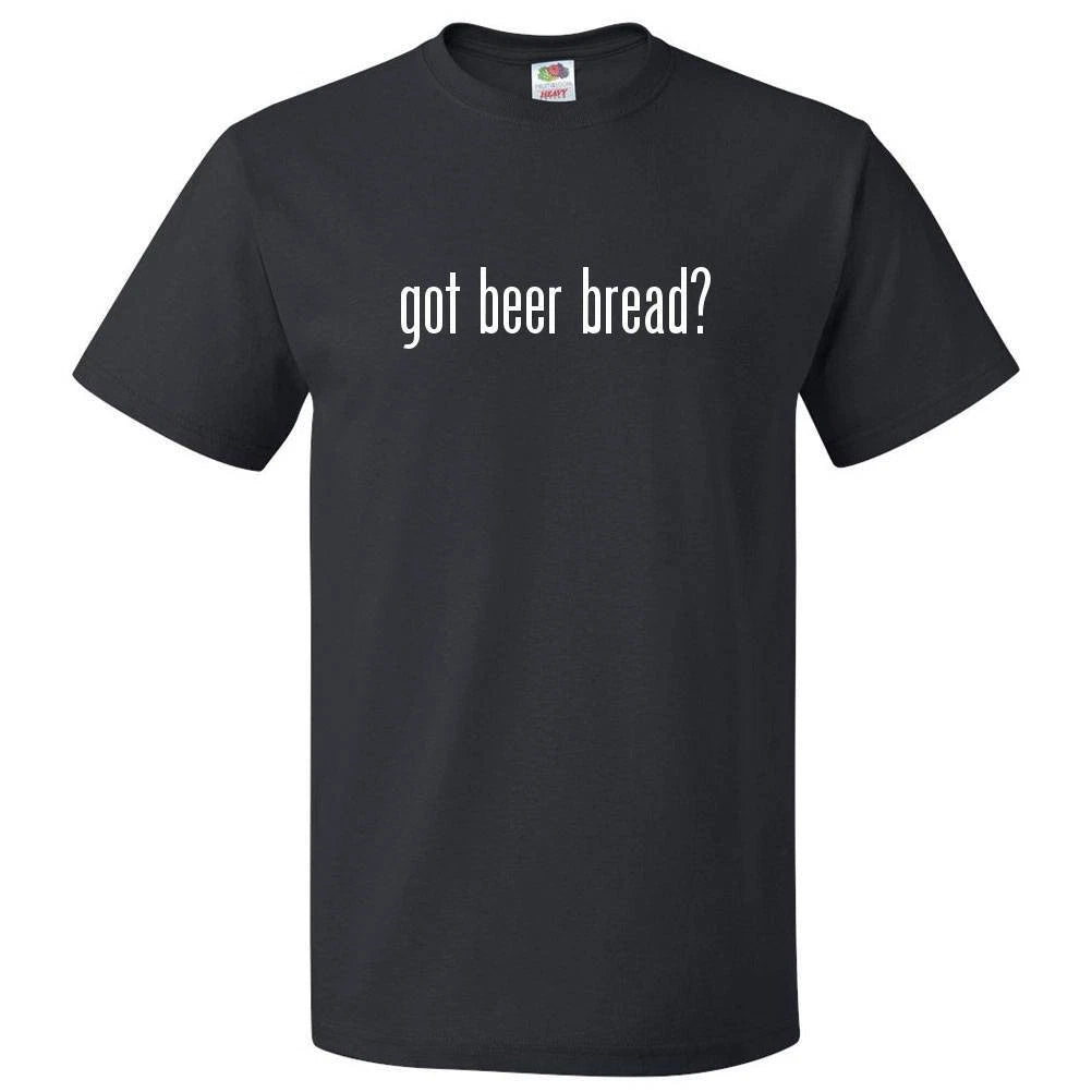Got Beer Bread? T shirt Tee