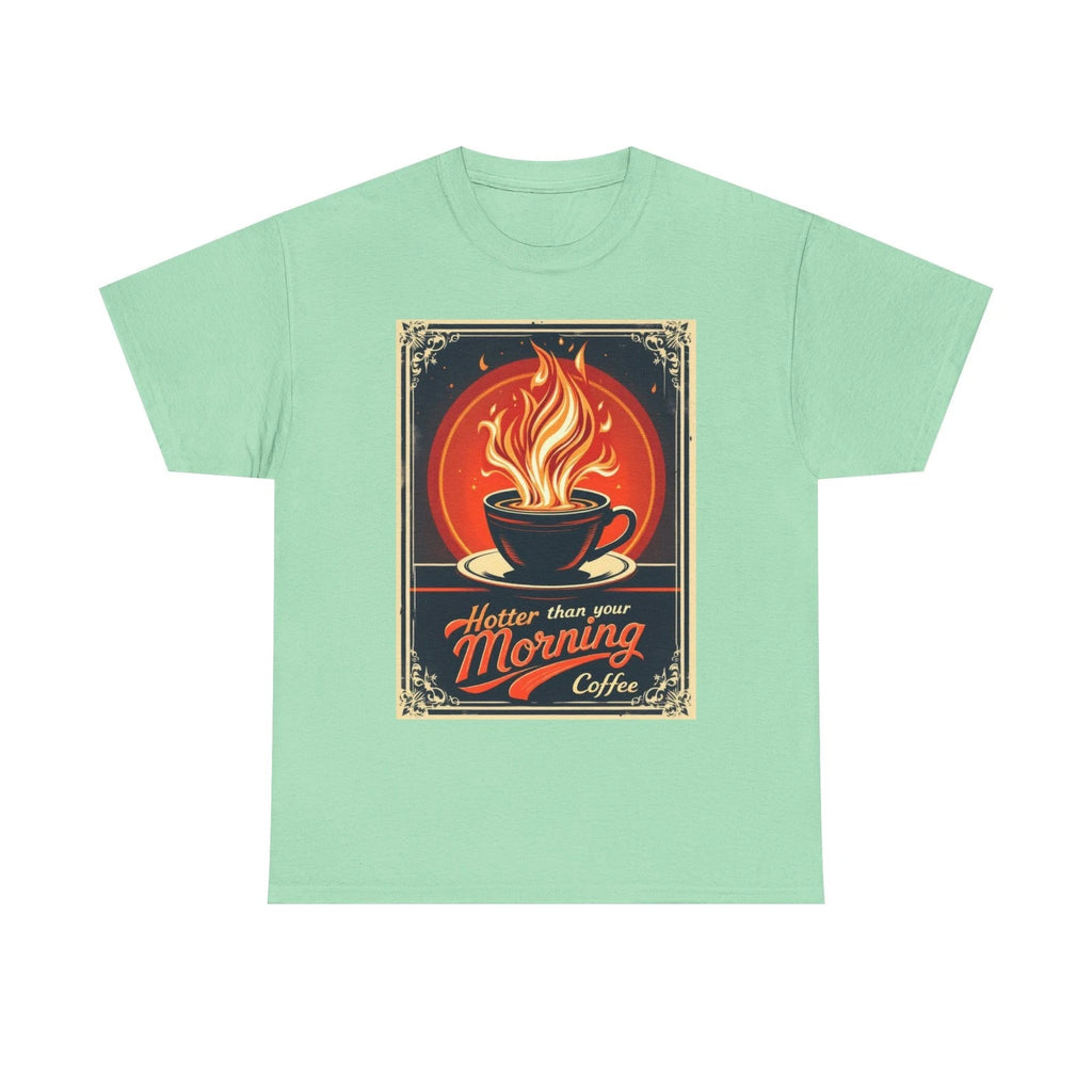Hotter Than Your Morning Coffee T-Shirt | Funny Caffeine Lover Tee Steaming Cup