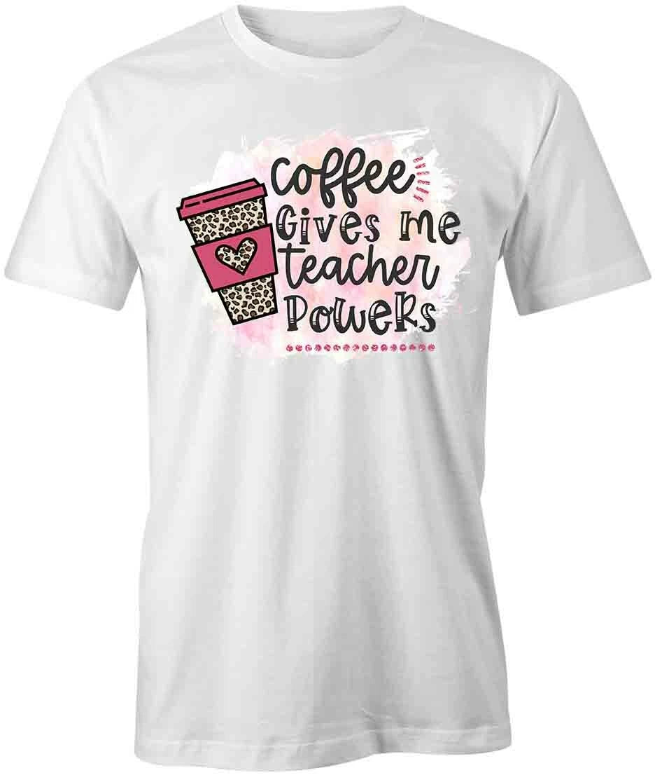 COFFEE GIVES ME TEACHER POWERS TShirt Tee Short-Sleeved Cotton FUNNY S1WCA985