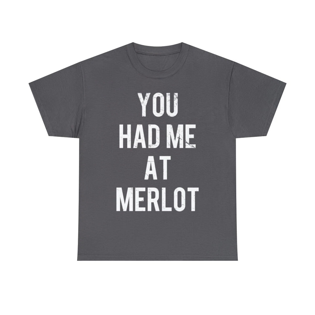 You Had Me At Merlot Graphic Tee Shirt, S-5XL