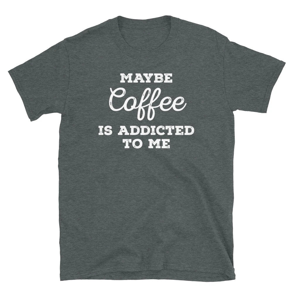 Maybe Coffee Is Addicted to Me Barista Caffeine Short-Sleeve Unisex T-Shirt