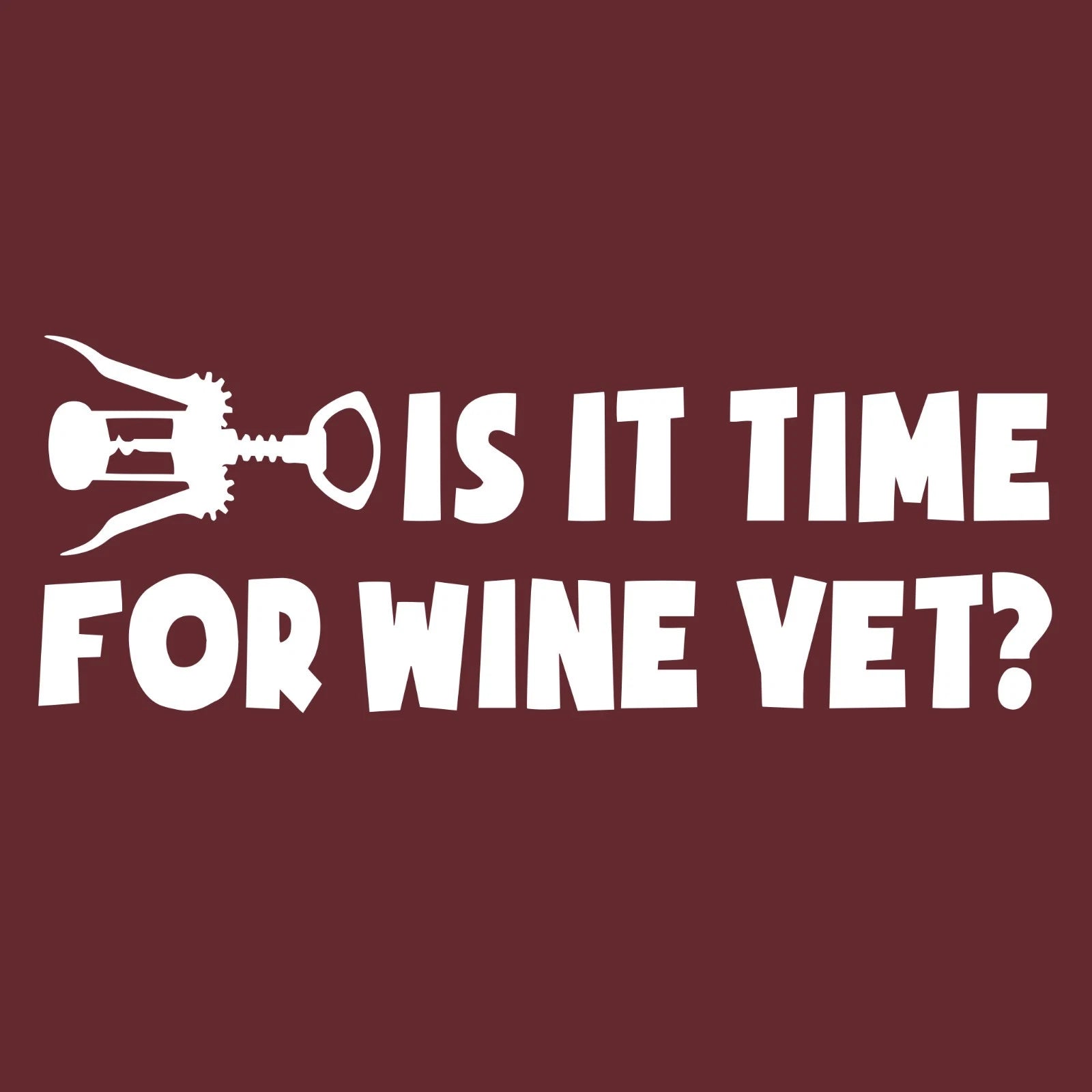 Is It Time For Wine Yet Funny T-Shirt Wine Lover Gift Wine Key Graphic Tee SM-5X