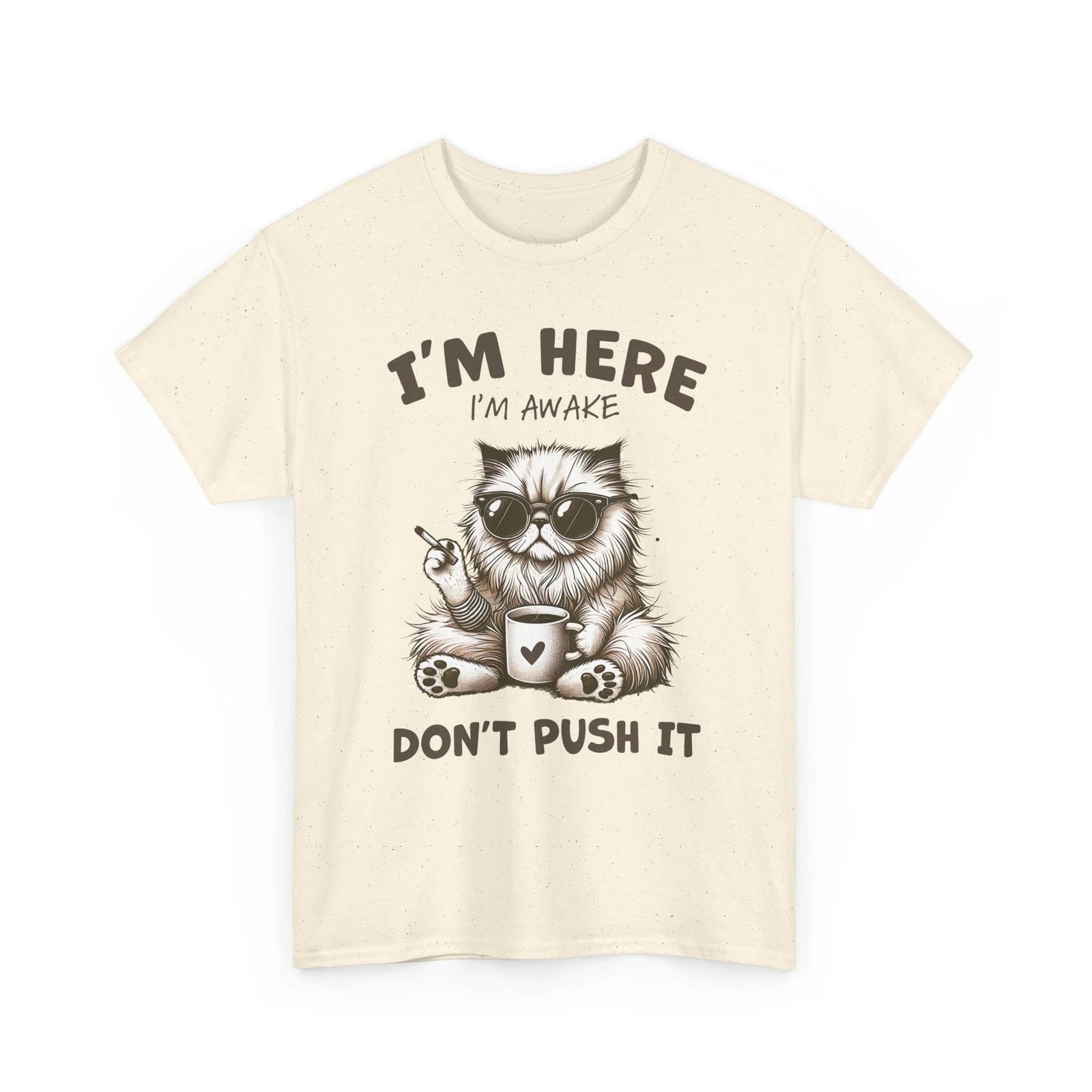 Funny Cat Shirt I'm Here I'm Awake Don't Push It Sarcastic Coffee Lover Gift