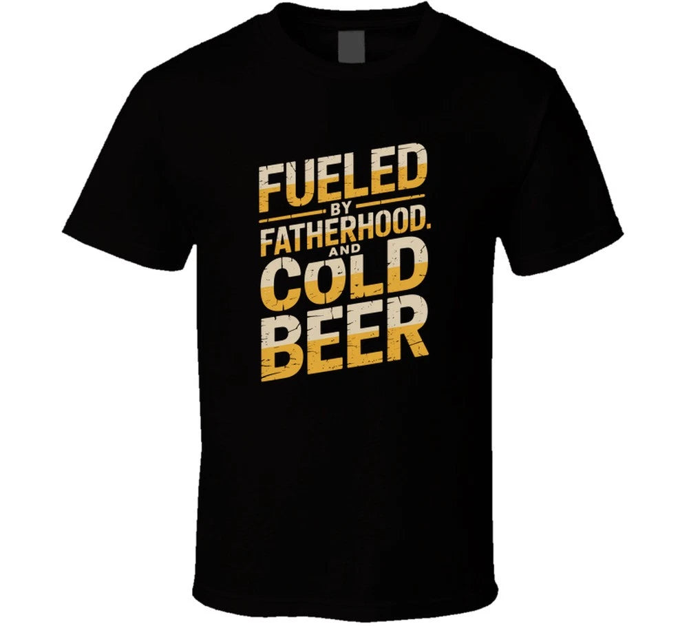 Fueled By Fatherhood And Cold Beer Fathe T Shirt