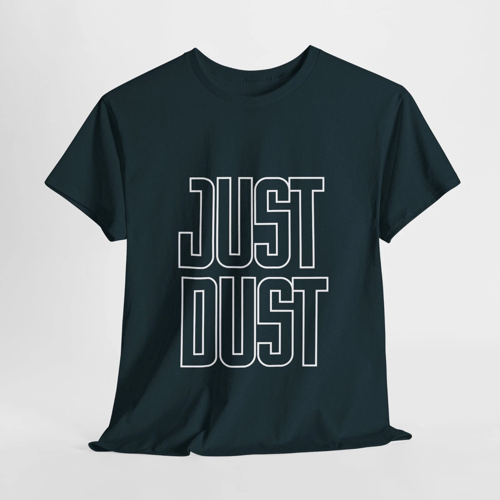 Trendy Tee: Just Dust, Casual Wear, Gift for Friends, Motivational Shirt
