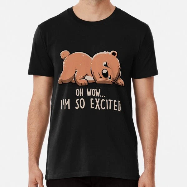 I�m So Excited - Funny Lazy Bear Gift T-Shirt S-5XL Best T-Shirt