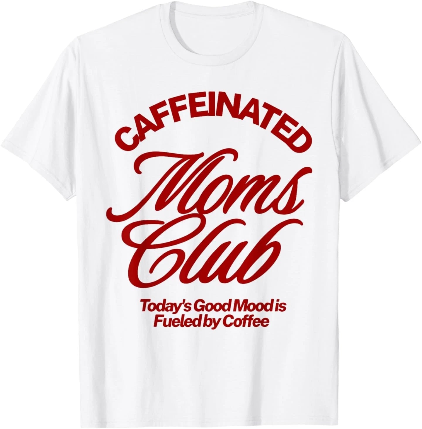 Caffeinated Moms Club Good Mood Fueled by Coffee T-Shirt