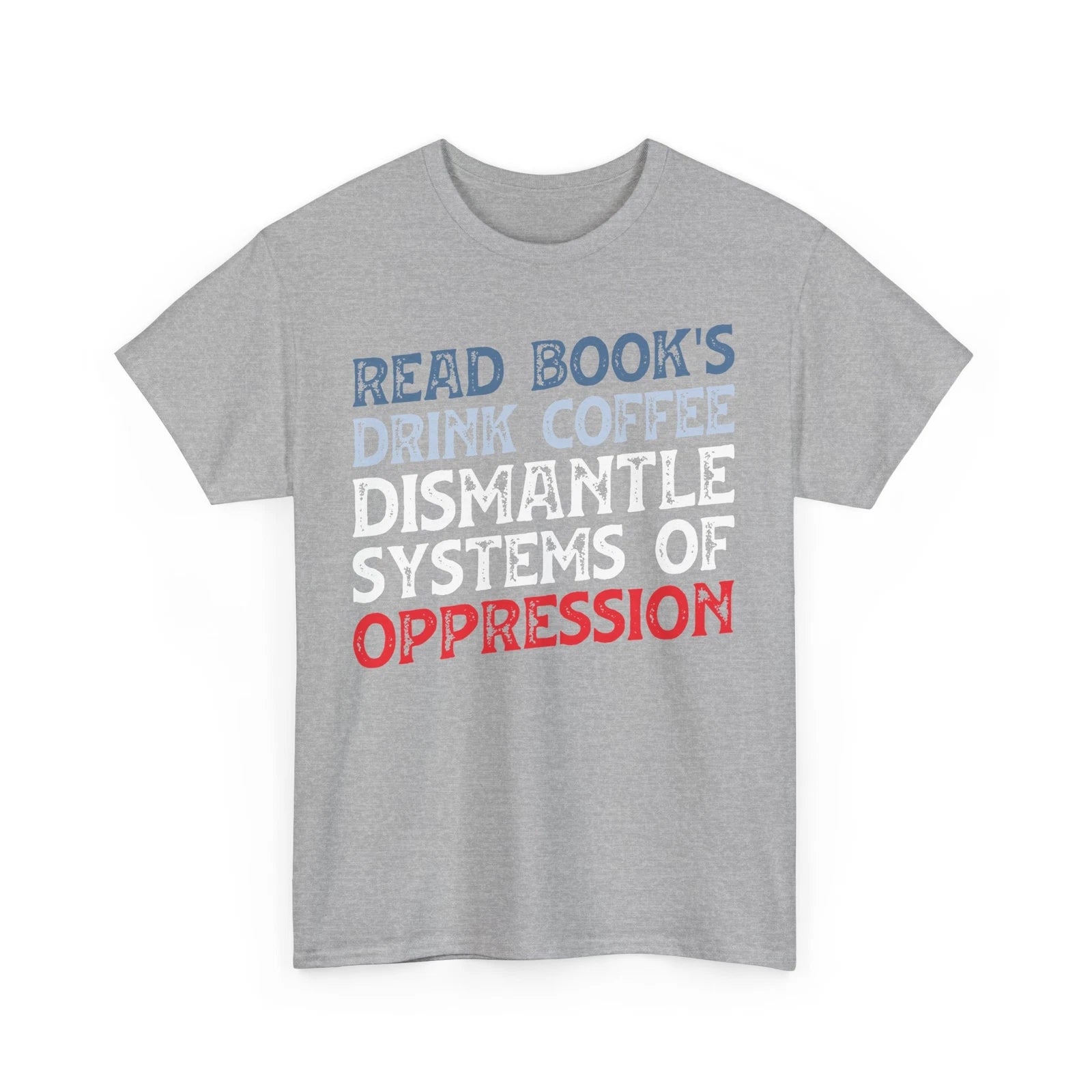 Coffee T-Shirt | Read Books Drink Coffee Dismantle Systems of Oppression tee