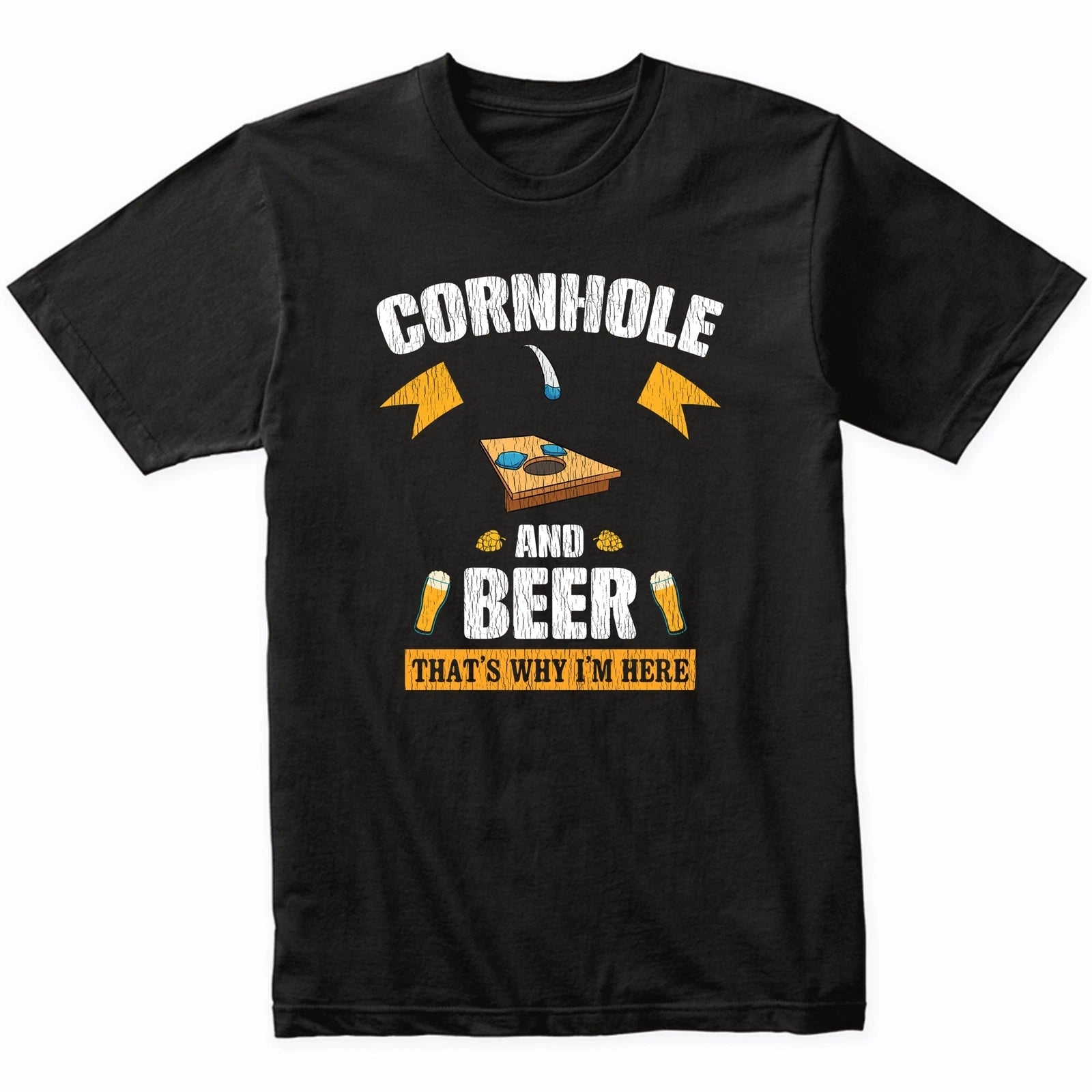 Cornhole and Beer That's Why I'm Here Funny T-Shirt