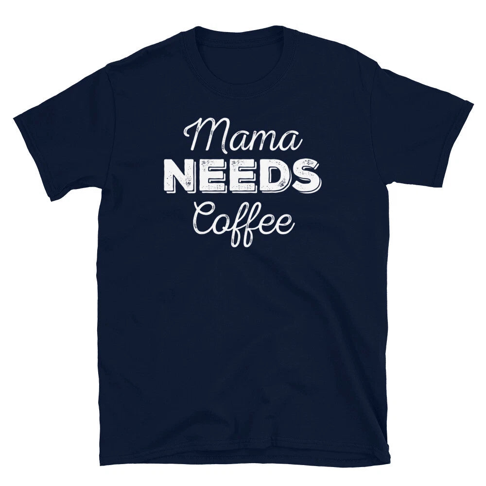 Mama Needs Coffee Mother's Day Birthday Caffeine Short-Sleeve Unisex T-Shirt