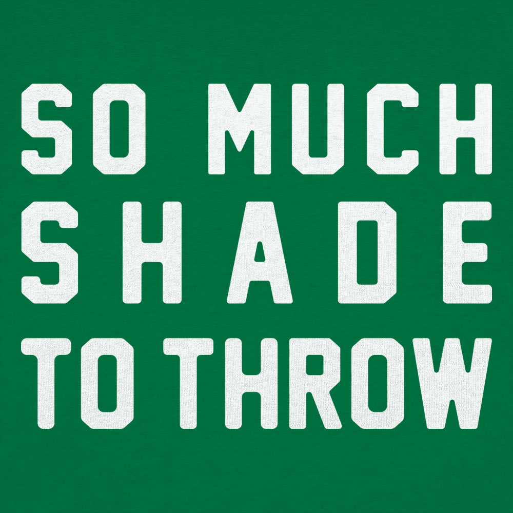 So Much Shade To Throw Men's T-Shirt