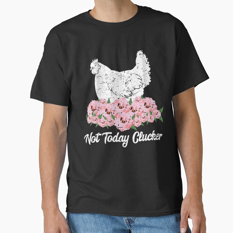 Not Today Clucker T-Shirt by ZNOVANNA