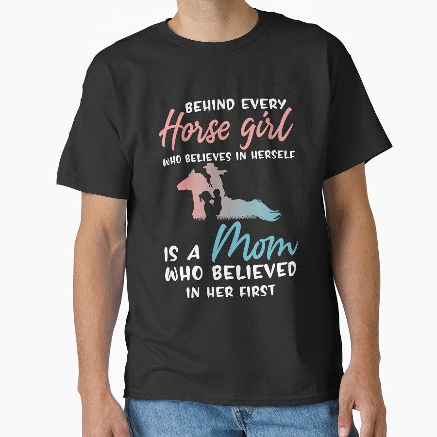 Behind Every Horse Girl Who Believes in Herself is a Mom Who Believed in Her First - Horse Girl Gift by Creative Angel