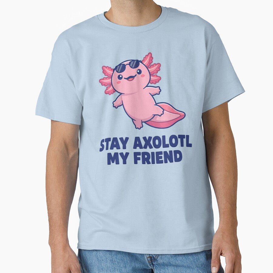 Stay Axolotl My Friend - Cute Kawaii T-Shirt by SlyFenrir