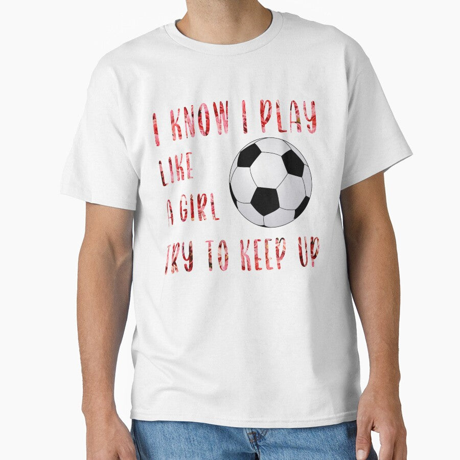 I Know I Play Like A Girl Try To Keep Up Funny Soccer Mom by Sarah38