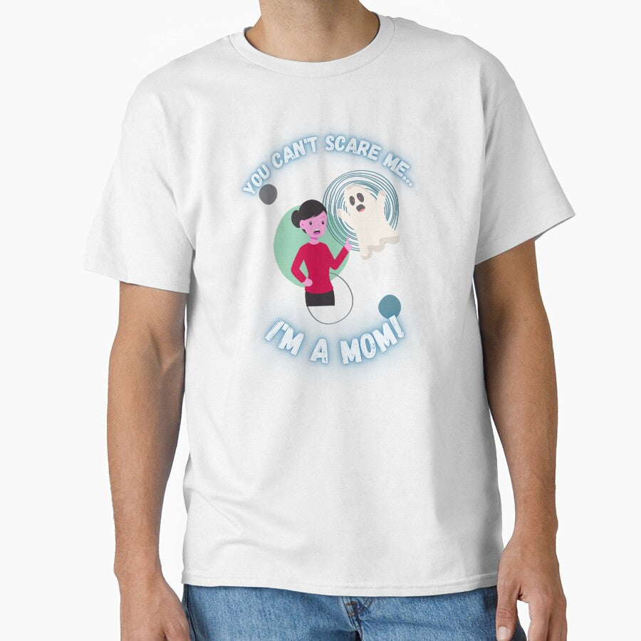 You Can't Scare Me I'm a Mom Ghost Mother's by Evolved-LovinIt