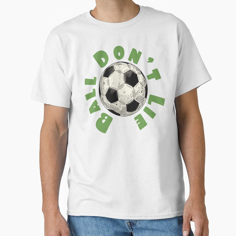 Ball Don’t Lie – Funny Soccer Truth Design by CARPIO Creations