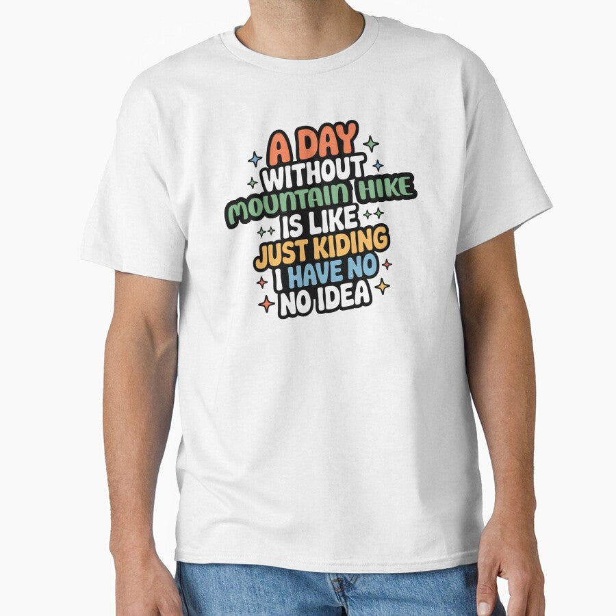 A Day Without Mountain Hike Is Like Just Kidding - Cool & Funny Mountain Hike Lover by Watsonarts