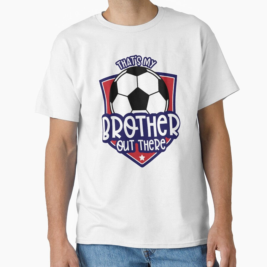 That’s My Brother Out There Soccer by PilaStudio