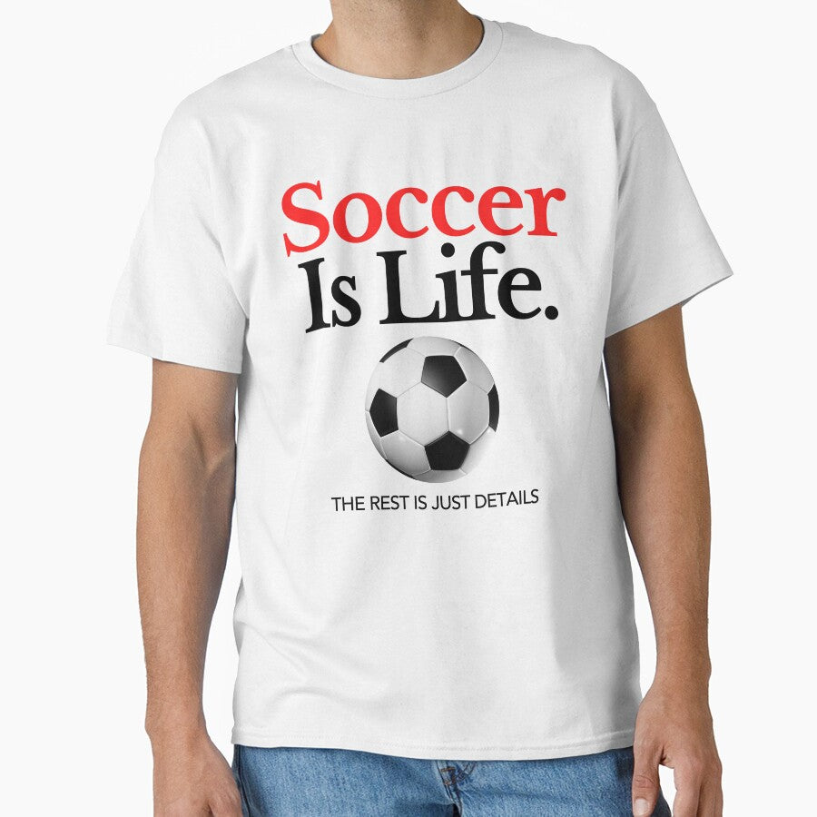 Soccer Is Life: The rest Is Just Details by fusedtees