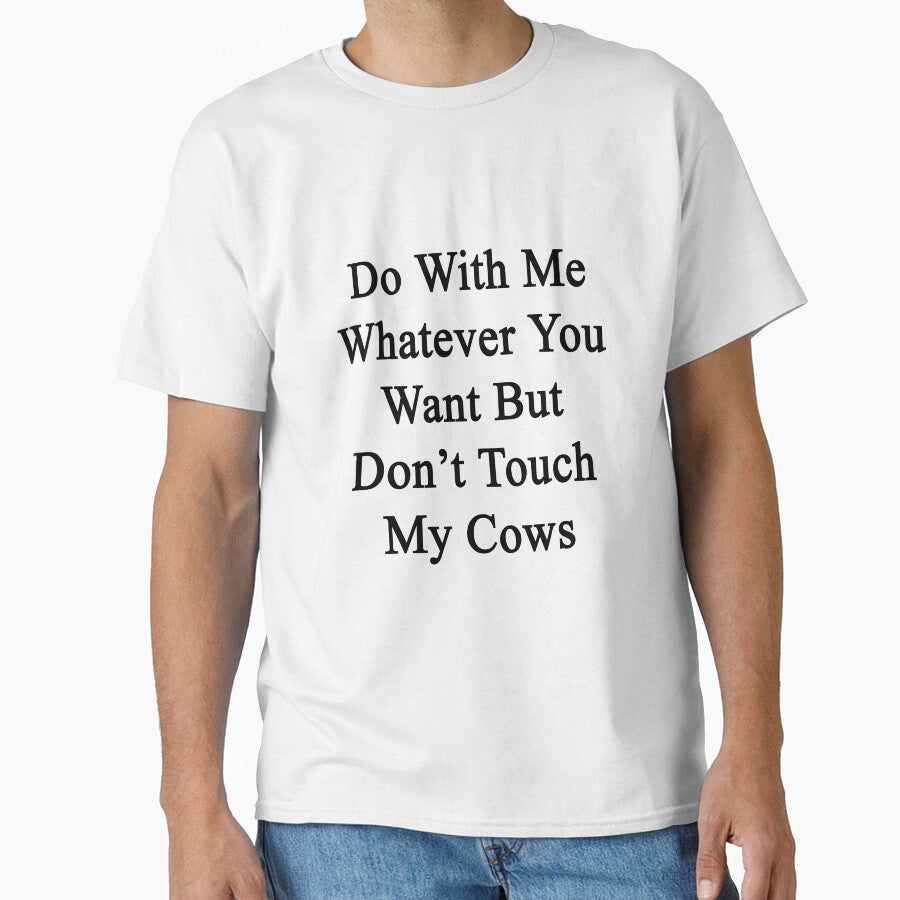 Do With Me Whatever You Want But Don't Touch My Cows by supernova23
