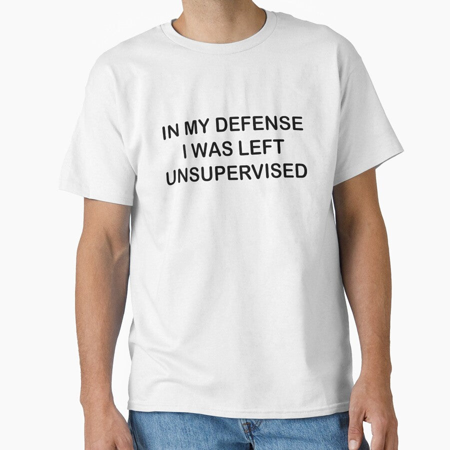 In My Defense I Was Left Unsupervised | Funny Design by RevivalGraphic
