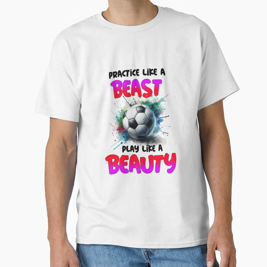 Practice Like a Beast Play Like a Beauty Soccer Shirt by MartinTees