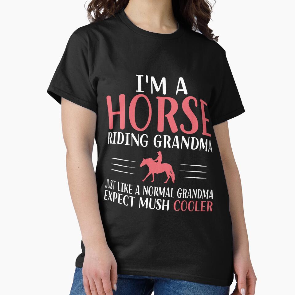 I'm a Horse Riding Grandma Just Like a Normal Grandma Expect Mush Cooler - Funny Horse Grandma by Creative Angel