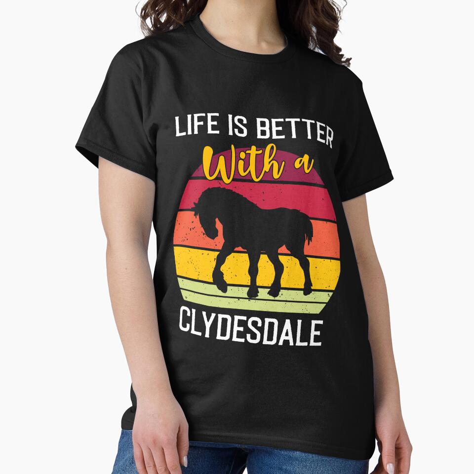 Life Is Better With A Clydesdale - Funny Vintage Horse Saying by Creative Angel