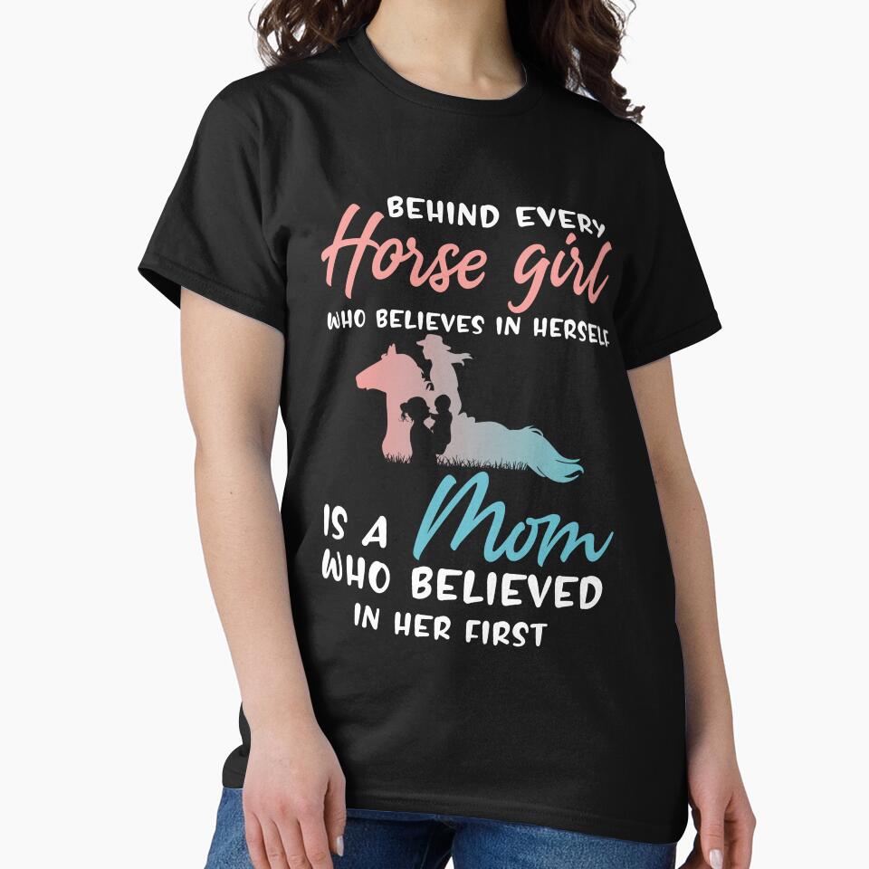 Behind Every Horse Girl Who Believes in Herself is a Mom Who Believed in Her First - Horse Girl Gift by Creative Angel
