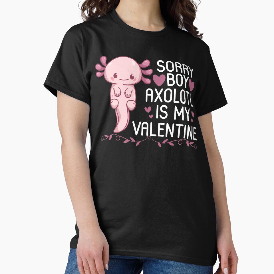 Funny Axolotl Quote, Sorry Boys Axolotl Is My Valentine Design, Cool Axolotl by NEGI STORE ★★★★★