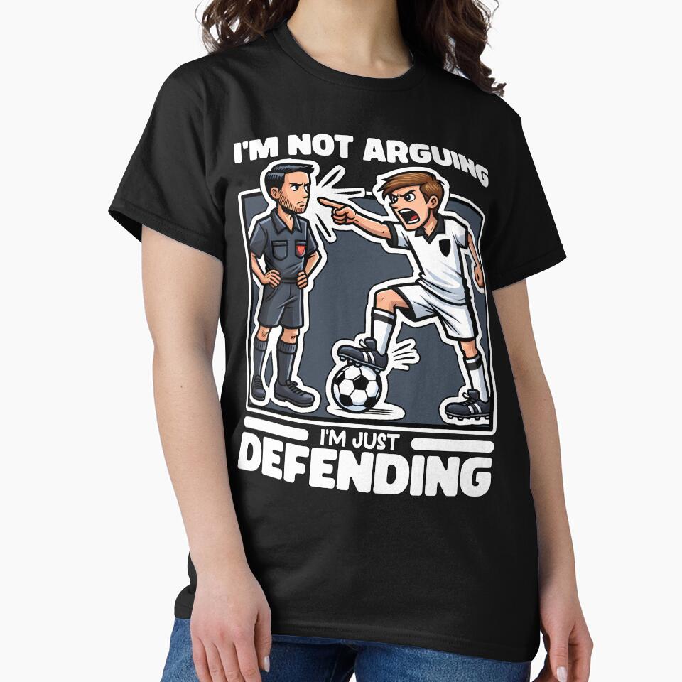 I'M NOT ARGUING, I'M JUST DEFENDING - SOCCER GIFT by KEF Custom