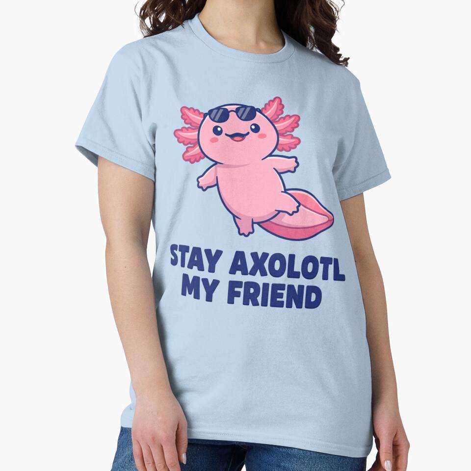 Stay Axolotl My Friend - Cute Kawaii T-Shirt by SlyFenrir