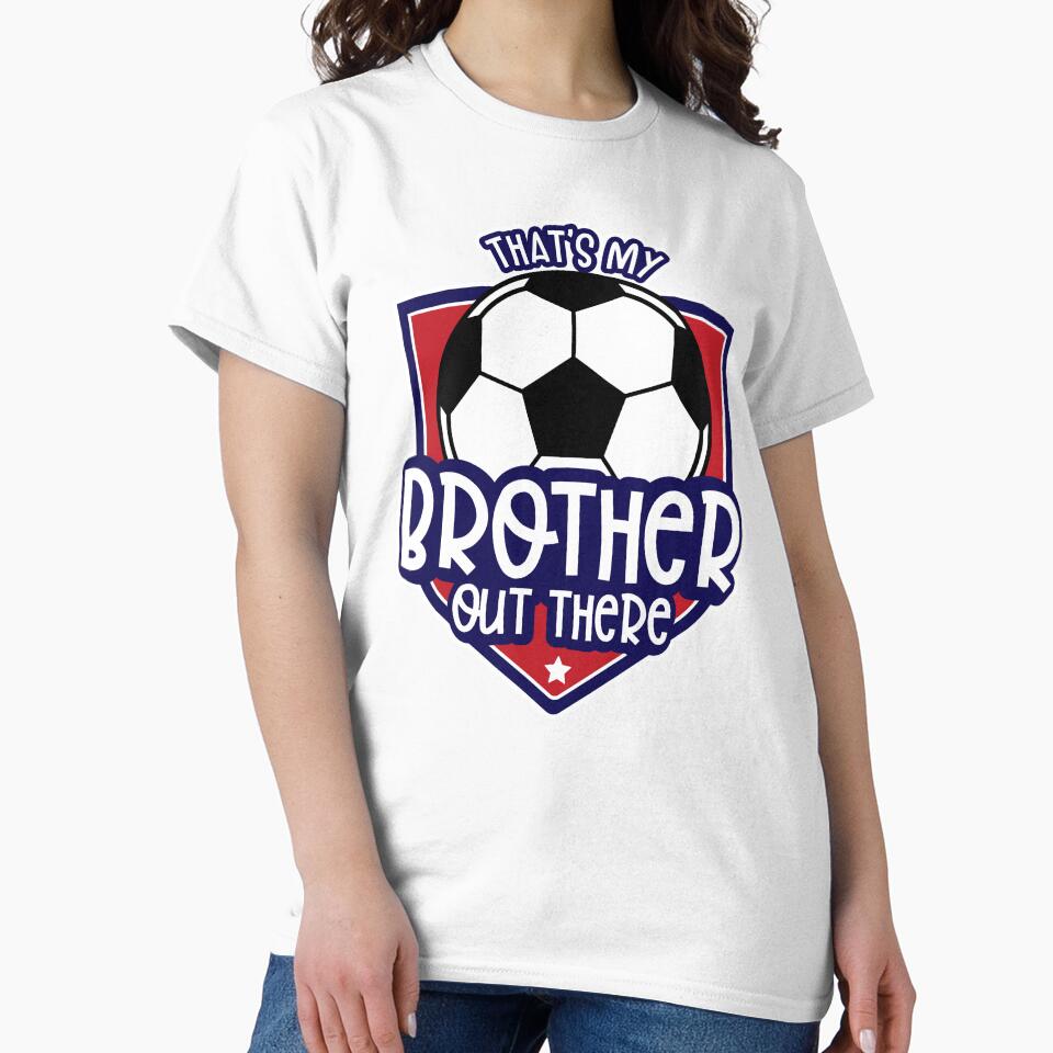 That’s My Brother Out There Soccer by PilaStudio