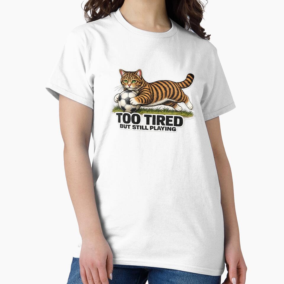 Too Tired But Still Playing Soccer Cat Meme | Funny Football Cat Gift for Players & Fans by Serene Whiskers
